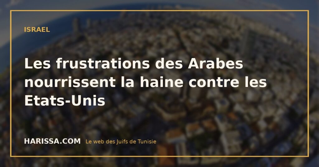Les frustrations des Arabes nourrissent la haine contre les Etats-Unis