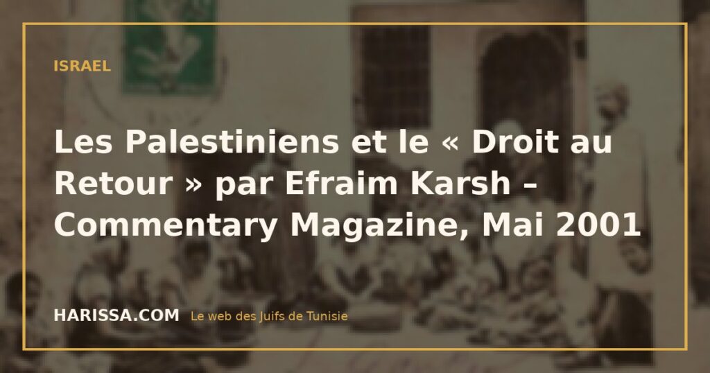 Les Palestiniens et le « Droit au Retour » par Efraim Karsh – Commentary Magazine, Mai 2001