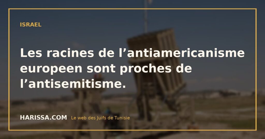 Les racines de l’antiamericanisme europeen sont proches de l’antisemitisme.