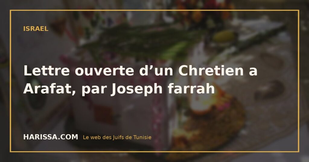 Lettre ouverte d’un Chretien a Arafat, par Joseph farrah