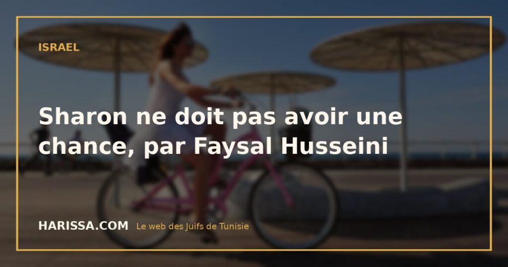 Sharon ne doit pas avoir une chance, par Faysal Husseini