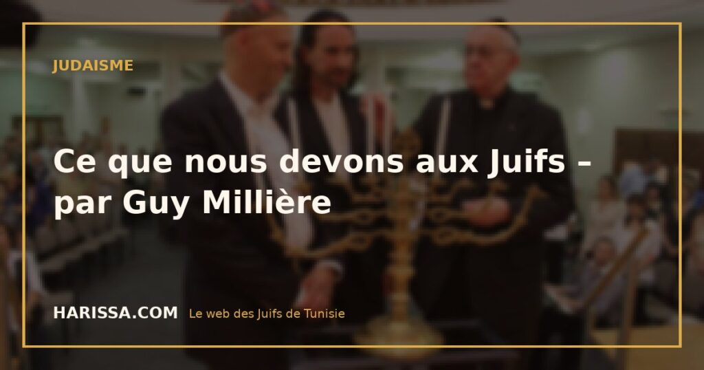 Ce que nous devons aux Juifs – par Guy Millière