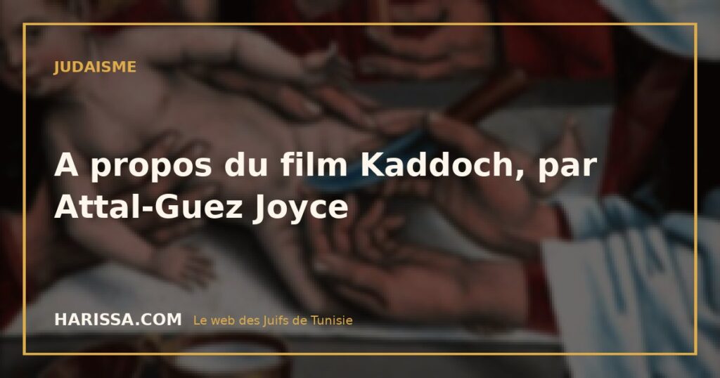 A propos du film Kaddoch, par Attal-Guez Joyce