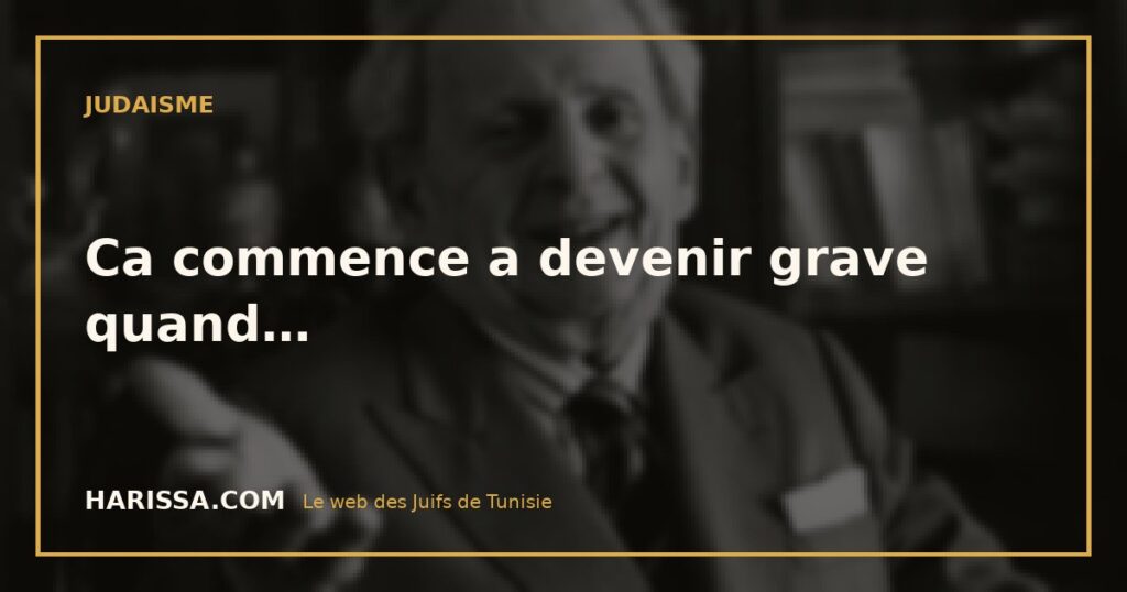 Ca commence a devenir grave quand…