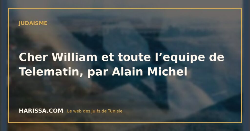 Cher William et toute l’equipe de Telematin, par Alain Michel