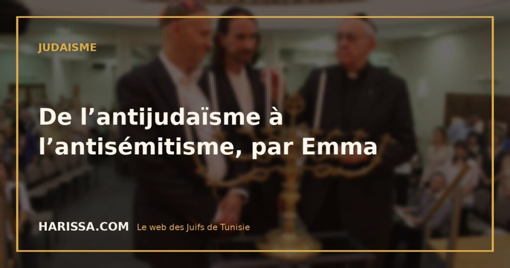 De l’antijudaïsme à l’antisémitisme, par Emma