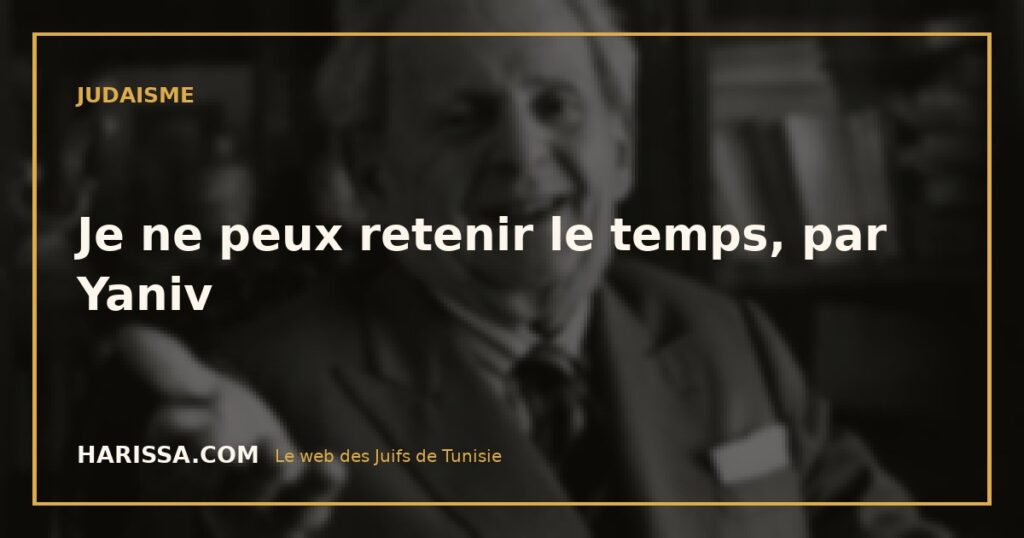 Je ne peux retenir le temps, par Yaniv