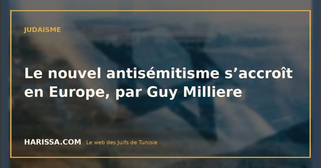 Le nouvel antisémitisme s’accroît en Europe, par Guy Milliere