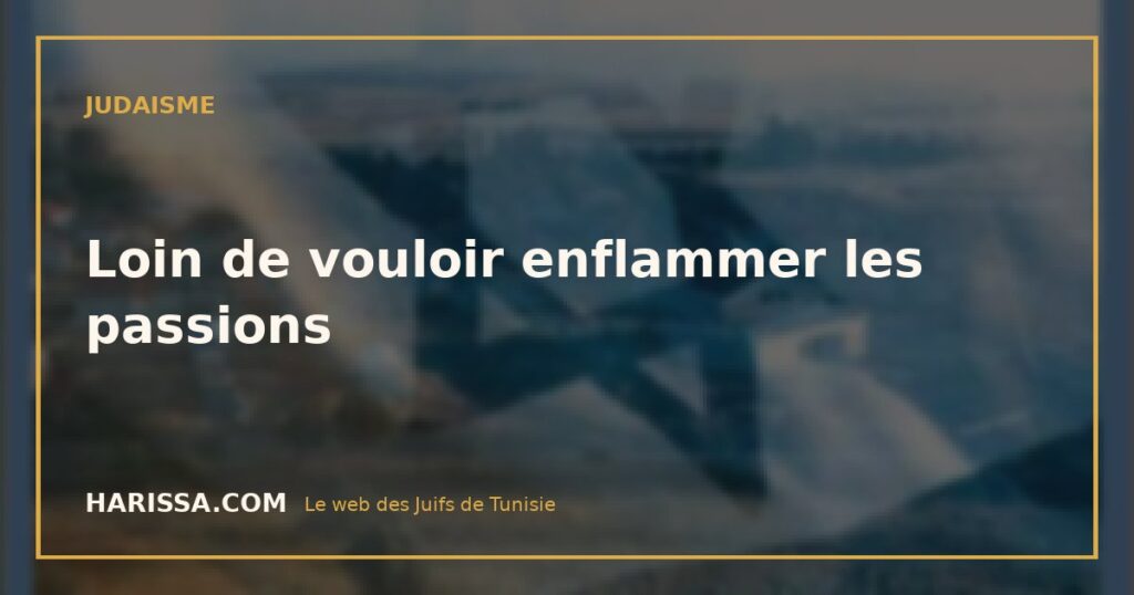 Loin de vouloir enflammer les passions