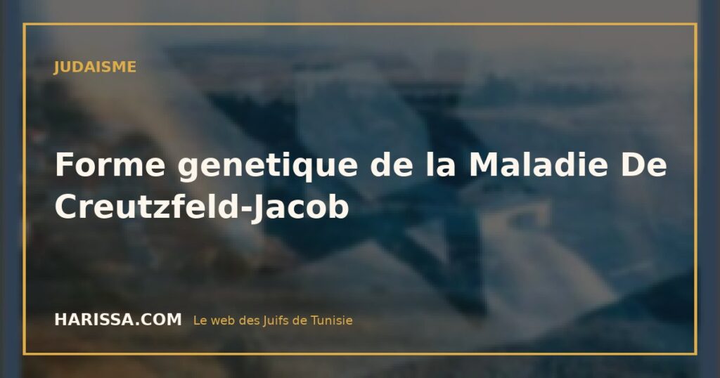 Forme genetique de la Maladie De Creutzfeld-Jacob