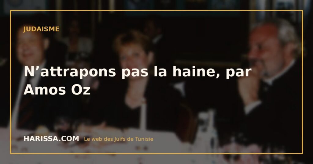 N’attrapons pas la haine, par Amos Oz