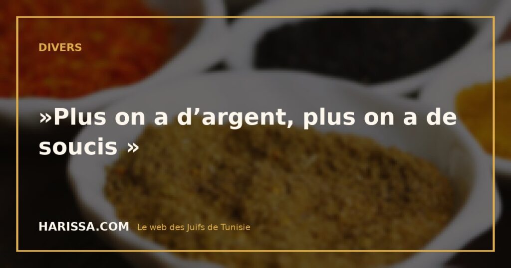  »Plus on a d’argent, plus on a de soucis »