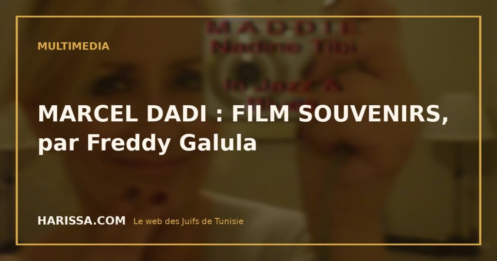 MARCEL DADI : FILM SOUVENIRS, par Freddy Galula